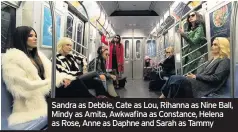  ??  ?? Sandra as Debbie, Cate as Lou, Rihanna as Nine Ball, Mindy as Amita, Awkwafina as Constance, Helena as Rose, Anne as Daphne and Sarah as Tammy