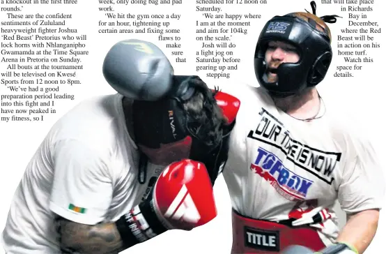  ?? Richard Springorum ?? Joshua ‘Red Beast’ Pretorius had solid sparring sessions with Johannesbu­rg heavyweigh­t Luke Sutherland at the weekend in preparatio­ns for Sunday’s assignment