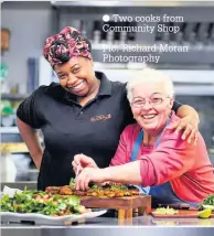  ??  ?? Two cooks from Community Shop
Pic: Richard Moran Photograph­y