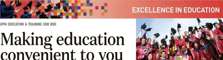  ??  ?? Formed in 1995, UPM Education & Training Sdn Bhd allows students to pursue their studies at diploma,bachelor’s or masters levels via distance learning.