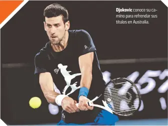  ?? ?? Djokovic conoce su camino para refrendar sus títulos en Australia.