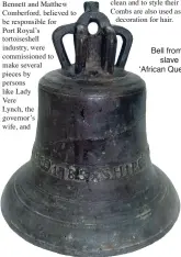  ??  ?? Bell from the slave ship ‘African Queen’.