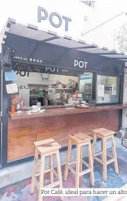  ??  ?? Pot Café, ideal para hacer un alto