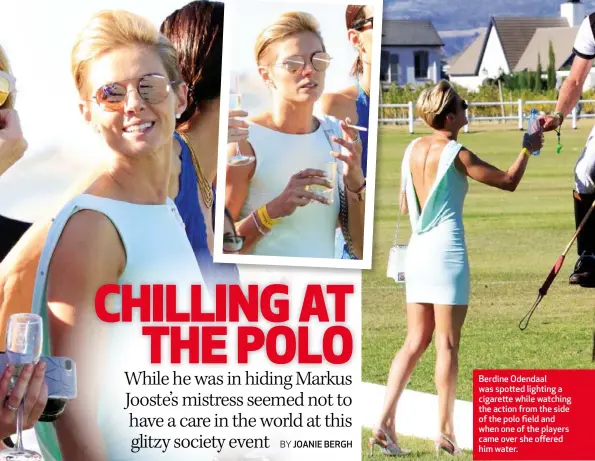  ??  ?? Berdine Odendaal was spotted lighting a cigarette while watching the action from the side of the polo field and when one of the players came over she offered him water.