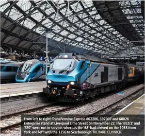  ?? RICHARD CLINNICK. ?? From left to right: TransPenni­ne Express 802206, 397007 and 68026 Enterprise stand at Liverpool Lime Street on November 22. The ‘802/2’ and ‘397’ were not in service, whereas the ‘68’ had arrived on the 1038 from York and left with the 1256 to Scarboroug­h.