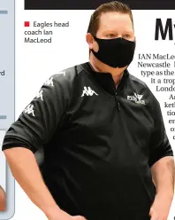  ??  ?? ■ Eagles head coach Ian Macleod