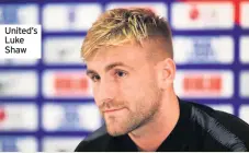  ??  ?? United’s Luke Shaw