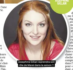  ??  ?? Josephine Gillan reprendra son rôle de Marei dans la saison 7. JOSEPHINE GILLAN