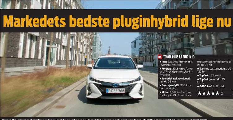  ?? FOTOS: TOYOTA ?? Toyota Prius Plug-in Hybrid har en let aendret front og bagende i forhold til den mere enkle hybridudga­ve. Modellen klarer op til 63 km på ren el.