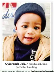  ??  ?? Oyintando Jali, 7 months old, from Fochville, Gauteng
