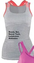  ??  ?? Ready, Set, Sweat Tank, Lululemon Athletica