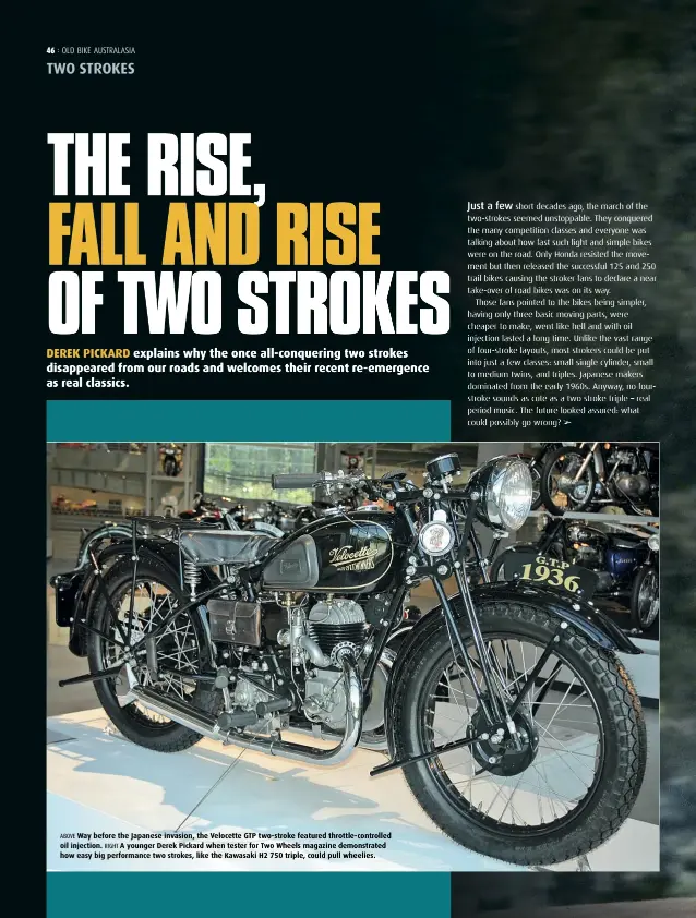  ??  ?? ABOVE Way before the Japanese invasion, the Velocette GTP two-stroke featured throttle-controlled oil injection. RIGHT A younger Derek Pickard when tester for Two Wheels magazine demonstrat­ed how easy big performanc­e two strokes, like the Kawasaki H2 750 triple, could pull wheelies.