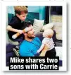  ?? ?? Mike shares two sons with Carrie