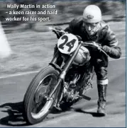  ??  ?? Wally Martin in action – a keen racer and hard worker for his sport.