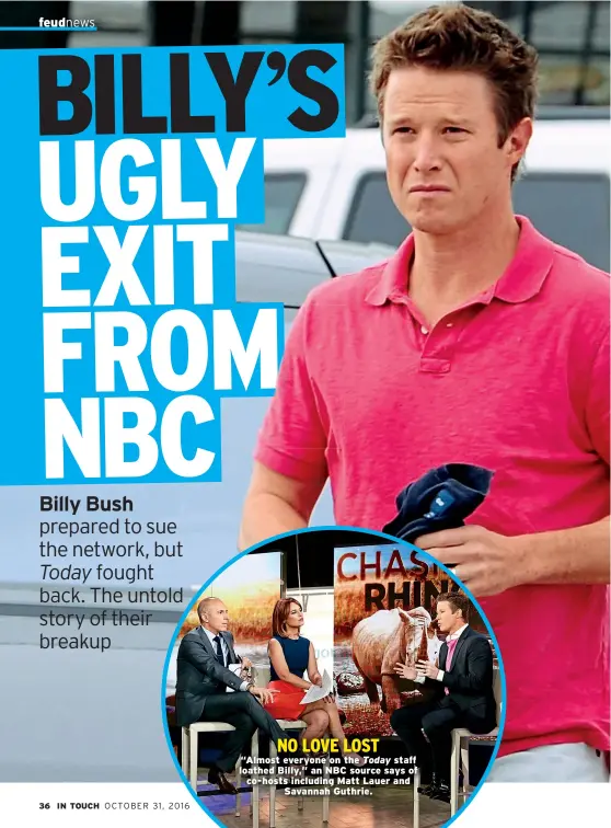  ??  ?? NO LOVE LOST “Almost everyone on the Today staff loathed Billy,” an NBC source says of co-hosts including Matt Lauer and Savannah Guthrie.