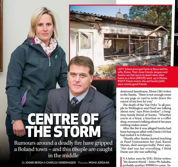  ??  ?? LEFT: School principal Danie le Roux and his wife, Eloise. Their close friends Jacques and Sunita van Dyk burnt to death when their home on a farm (ABOVE) went up in flames. RIGHT: Eloise insists she and Sunita (left) were merely good friends.