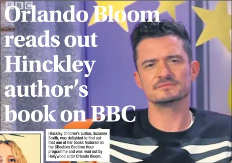  ??  ?? Hinckley children’s author, Suzanne Smith, was delighted to find out that one of her books featured on the CBeebies Bedtime Hour programme and was read out by Hollywood actor Orlando Bloom.