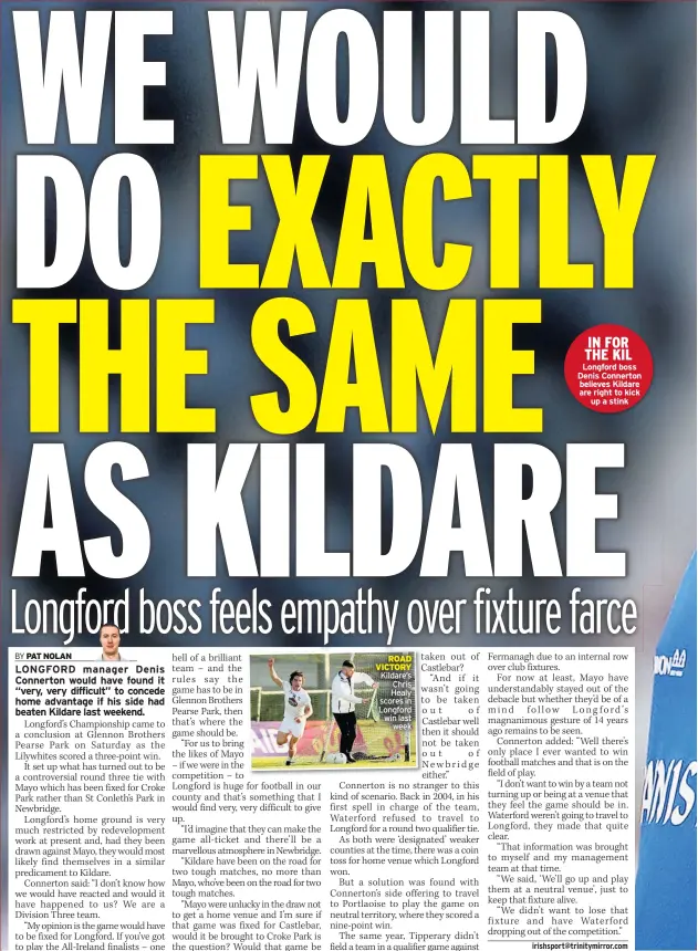  ??  ?? ROAD VICTORY Kildare’s Chris Healy scores in Longford win last week IN FOR THE KIL Longford boss Denis Connerton believes Kildare are right to kick up a stink