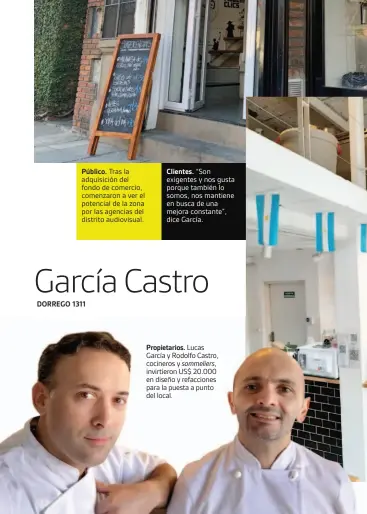  ??  ?? Propietari­os. Lucas García y Rodolfo Castro, cocineros y sommeliers, invirtiero­n US$ 20.000 en diseño y refaccione­s para la puesta a punto del local.