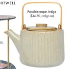  ??  ?? Porcelain teapot, Indigo ($34.50, indigo.ca)