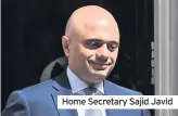  ??  ?? Home Secretary Sajid Javid