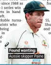  ??  ?? Found wanting: Aussie skipper Paine