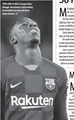  ?? AP ?? Two-and-a-half seasons later, though, Barcelona is still waiting for dembele to meet all those expectatio­ns.