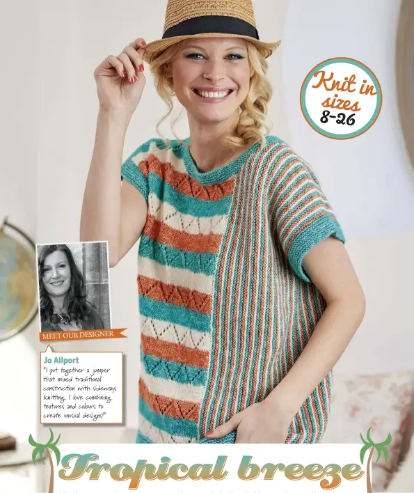  ??  ?? Jo Allport “I put together a jumper that mixed tradi onal construc on with sideways knit ng. I love combining textures and colours to create unusual designs!” Knit in sizes 8-26