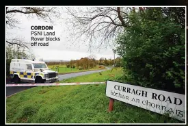  ??  ?? CORDON PSNI Land Rover blocks off road