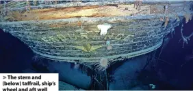  ?? ?? The stern and (below) taffrail, ship’s wheel and aft well deck of the wreck of Ernest Shackleton’s (inset) Endurance