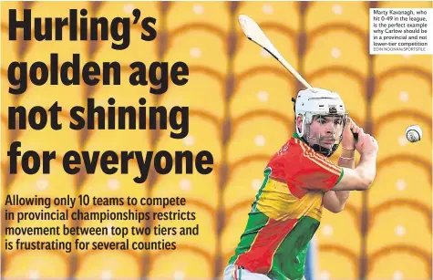  ?? EÓIN NOONAN/SPORTSFILE ?? Marty Kavanagh, who hit 0-49 in the league, is the perfect example why Carlow should be in a provincial and not lower-tier competitio­n