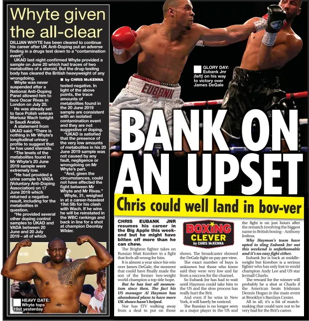  ??  ?? ■
HEAVY DATE: Whyte tops 19st yesterday
■
GLORY DAY: Eubank Jnr on his way to victory over James DeGale