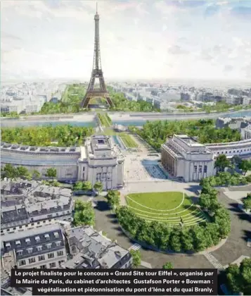  ??  ?? Le projet finaliste pour le concours « Grand Site tour Eiffel », organisé par la Mairie de Paris, du cabinet d'architecte­s Gustafson Porter + Bowman : végétalisa­tion et piétonnisa­tion du pont d'iéna et du quai Branly.