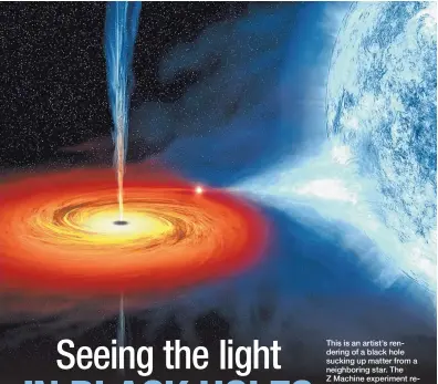  ?? SOURCE: NASA ?? This is an artist’s rendering of a black hole sucking up matter from a neighborin­g star. The Z Machine experiment recreated conditions near a black hole, inside what’s called an accretion disk.