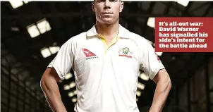  ??  ?? It’s all-out war: David Warner has signalled his side’s intent for the battle ahead