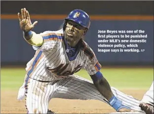  ?? AP ?? Jose Reyes was one of the first players to be punished under MLB’s new domestic violence policy, which league says is working.