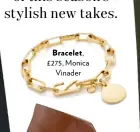  ??  ?? Bracelet, £275, Monica Vinader