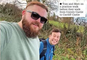  ?? ?? ● Tom and Matt on a practice walk before they walk from Conwy Castle to Cardiff Castle