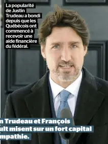  ??  ?? La popularité de Justin Trudeau a bondi depuis que les Québécois ont commencé à recevoir une aide financière du fédéral.