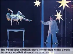  ?? FOTO: OSEBNI ARHIV ?? Tina Vrdjuka Kekec in Matjaž Kekec sta letos navdušila v oddaji Slovenija ima talent s točko Nabiralka zvezd.