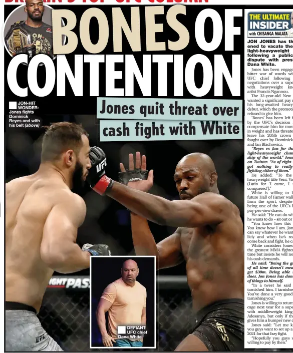  ??  ?? JON-HIT WONDER: Jones fights Dominick Reyes and with his belt
DEFIANT: UFC chief Dana White