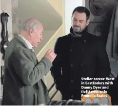  ??  ?? Stellar career: West in EastEnders with Danny Dyer and (left) with wife Prunella Scales