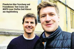  ??  ?? Plauderten über Forschung und Freundinne­n: Tom Cruise und MOPO- Leser Steffen Emil Künzel aus Aegidienbe­rg