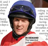  ?? ?? IN DEMAND The talented jockey