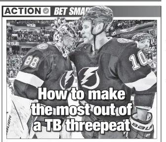  ?? ?? YOU ‘CONN’ WIN MORE: The Lightning are +260 to win the Stanley Cup for a third year in a row. Action Network’s Michael Leboff suggests bettors could profit more from a Bolts title by targeting the likely winner of the Conn Smythe (playoff MVP), either goalie Andrei Vasilevski­y (+650) or “great story” Corey Perry (66/1).