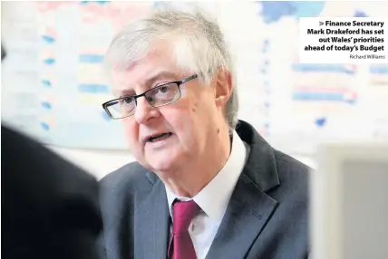  ?? Richard Williams ?? &gt; Finance Secretary Mark Drakeford has set out Wales’ priorities ahead of today’s Budget