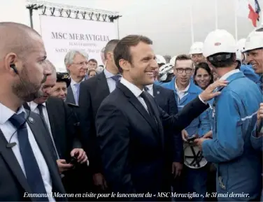  ??  ?? Emmanuel Macron en visite pour le lancement du « MSC Meraviglia », le 31 mai dernier.