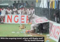  ??  ?? With the ongoing trend, where will Rugby end? - Pic by Amila Gamage