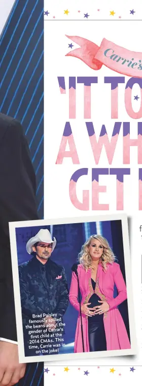  ??  ?? Brad Paisley famously spilled the beans about the gender of Carrie’s first child at the 2014 CMAs. This time, Carrie was inon the joke!