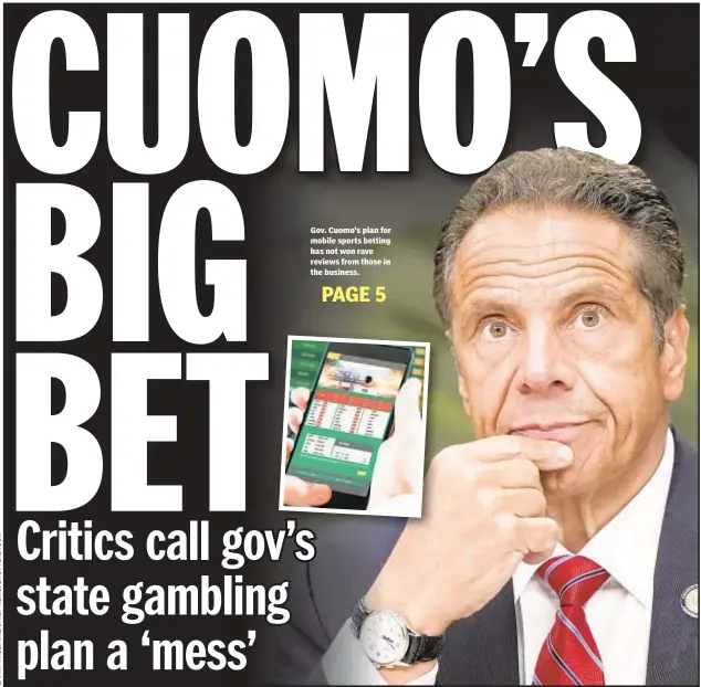  ??  ?? Gov. Cuomo’s plan for mobile sports betting has not won rave reviews from those in the business.